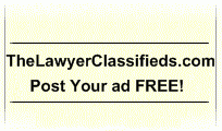 Classified ads for lawyers, attorneys, law firms and companies doing business with the legal profession. Free attorney classified ads for lawyers.
